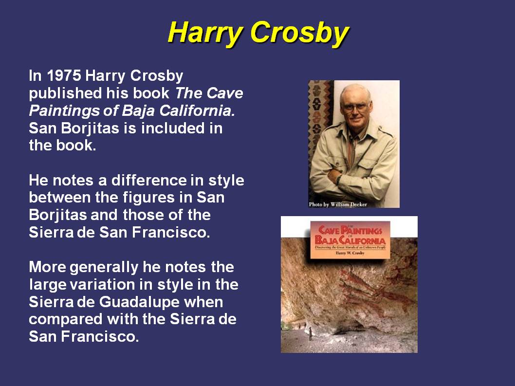 Compared to Dahlgren and Grant Crosby has by far the most knowledge of Great Mural sites.  He has visited dozens of sites in the Sierra de San Francisco and Guadalupe.  Crosby did not categorize the figures at San Borjitas into distinct styles.
