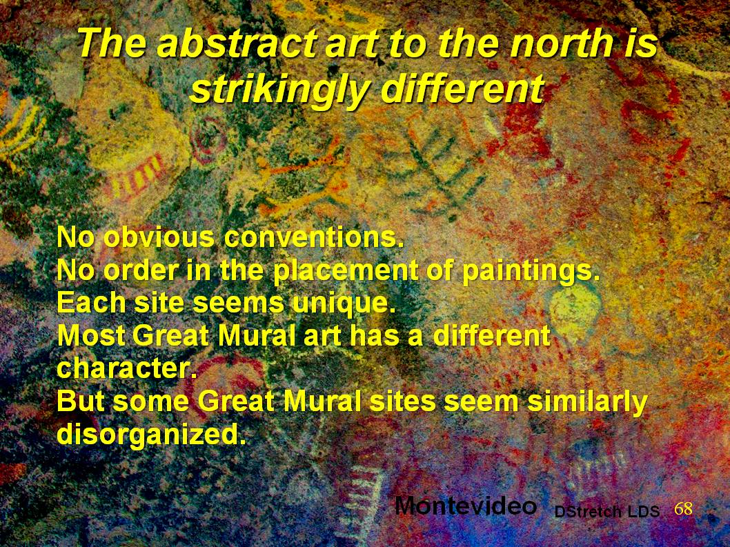 This image is from Montevideo.  In the abstract art to the north there are no obvious conventions or order in the placement of paintings. Each site seems unique. Most Great Mural art has a different, more organized character, but some Great Mural sites seem similarly disorganized.